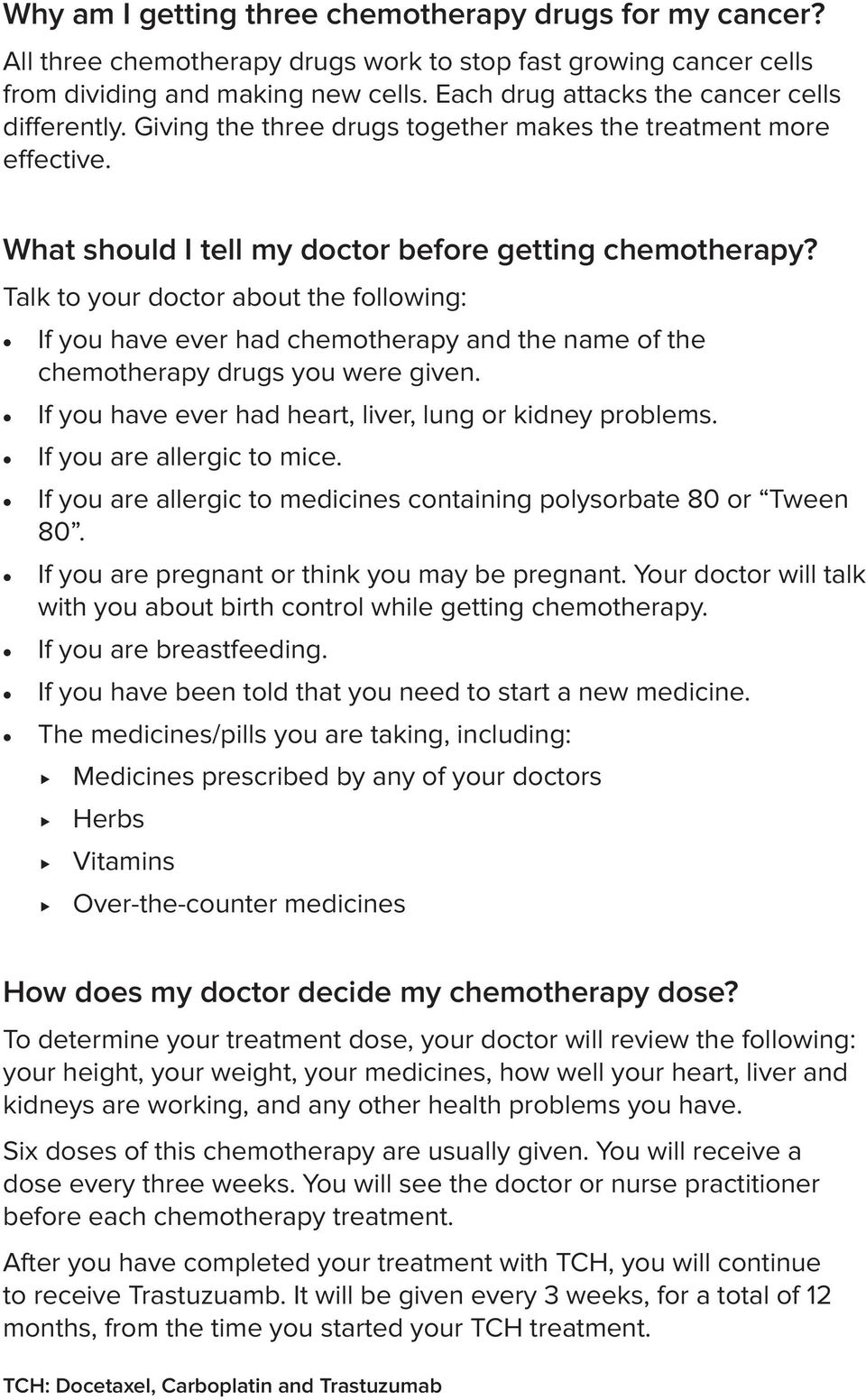 Talk to your doctor about the following: If you have ever had chemotherapy and the name of the chemotherapy drugs you were given. If you have ever had heart, liver, lung or kidney problems.