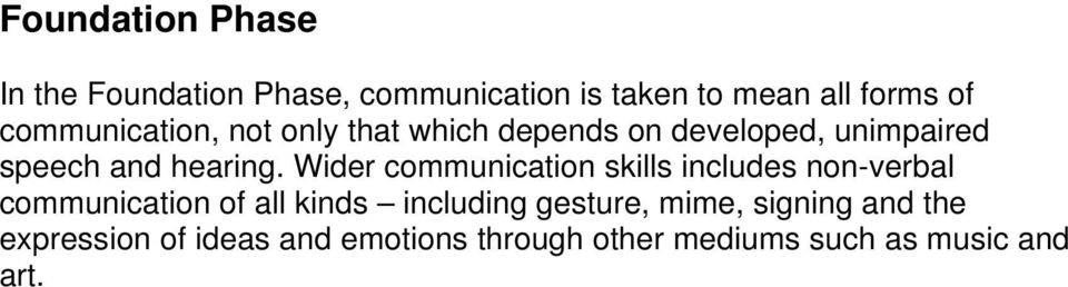 Wider communication skills includes non-verbal communication of all kinds including