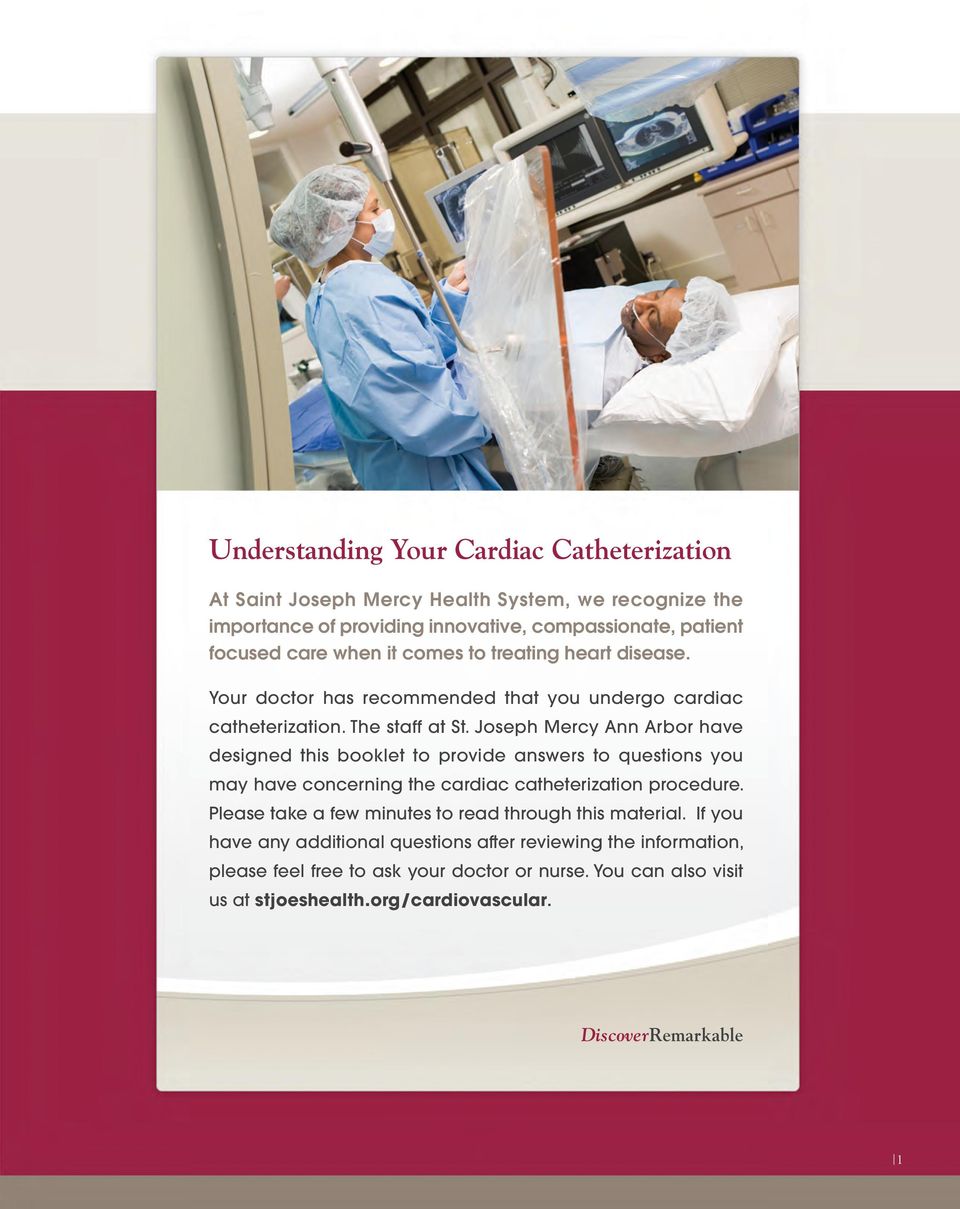 Joseph Mercy Ann Arbor have designed this booklet to provide answers to questions you may have concerning the cardiac catheterization procedure.