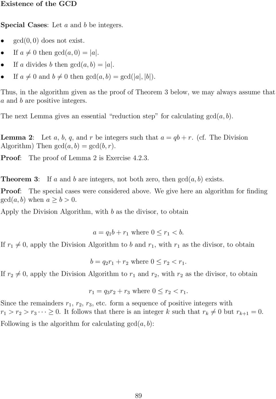 Lemma 2: Let a, b, q, and r be integers such that a = qb + r. (cf. The Division Algorithm) Then gcd(a, b) = gcd(b, r). Proof: The proof of Lemma 2 is Exercise 4.2.3.