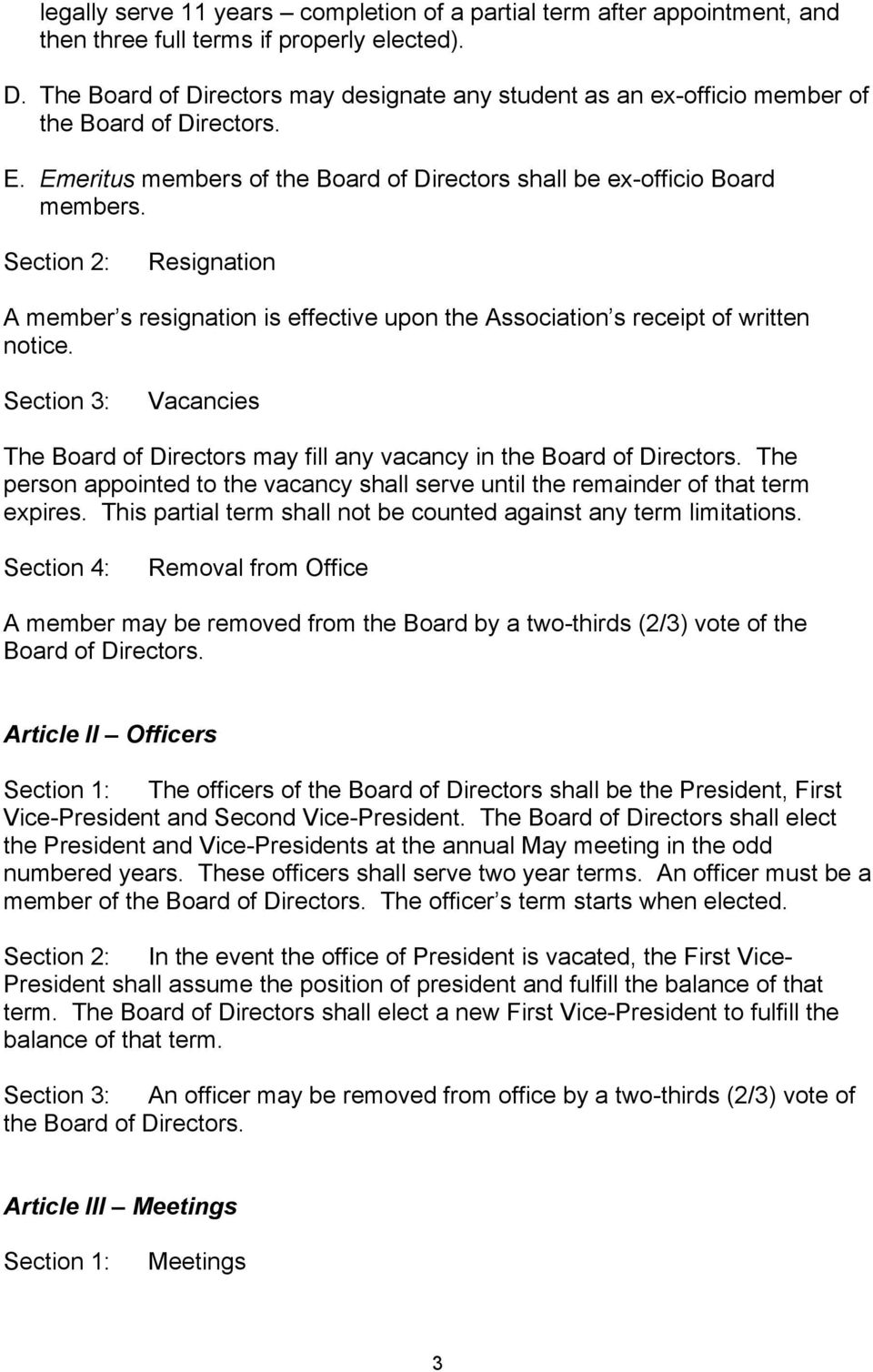 Section 2: Resignation A member s resignation is effective upon the Association s receipt of written notice. Section 3: Vacancies The Board of Directors may fill any vacancy in the Board of Directors.