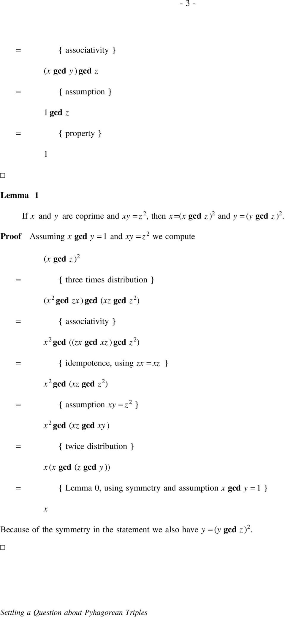 Proof Assuming x gcd y = 1 and xy = z 2 we compute (x gcd z ) 2 = { three times distribution } (x 2 gcd zx ) gcd (xz gcd z 2 ) = { associativity } x 2 gcd