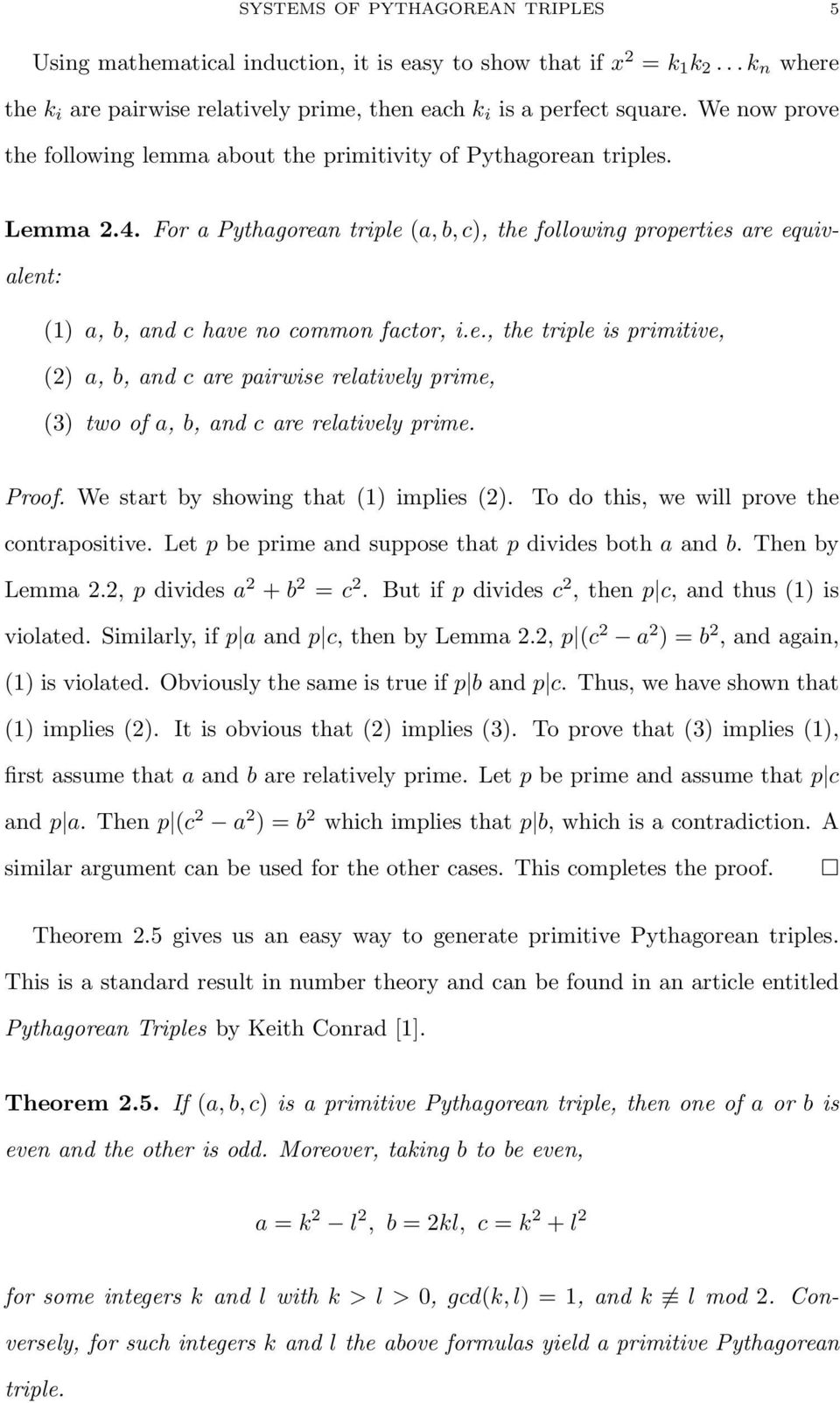 For a Pythagorean triple (a, b, c), the following properties are equivalent: (1) a, b, and c have no common factor, i.e., the triple is primitive, () a, b, and c are pairwise relatively prime, (3) two of a, b, and c are relatively prime.