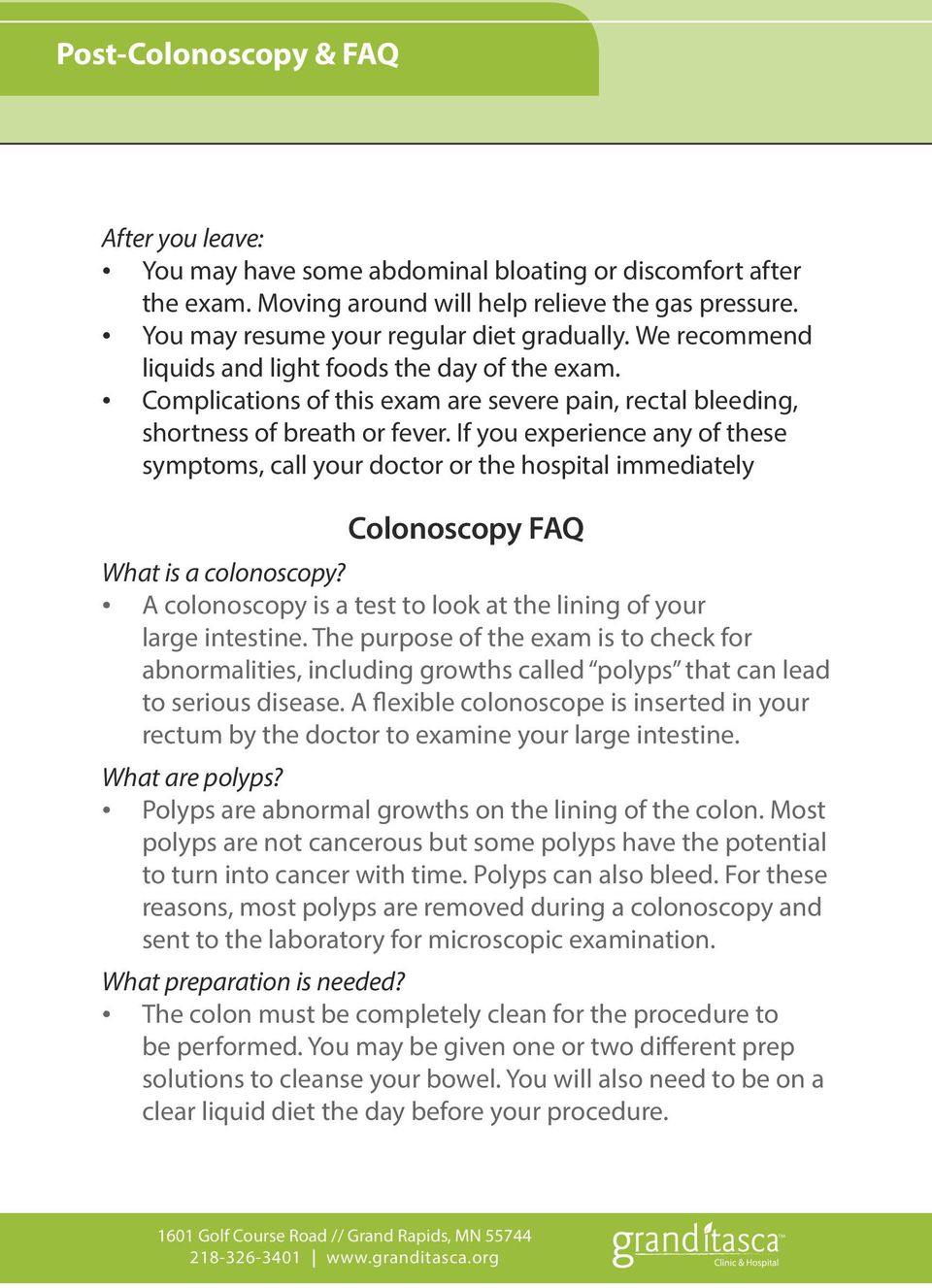 If you experience any of these symptoms, call your doctor or the hospital immediately Colonoscopy FAQ What is a colonoscopy? A colonoscopy is a test to look at the lining of your large intestine.