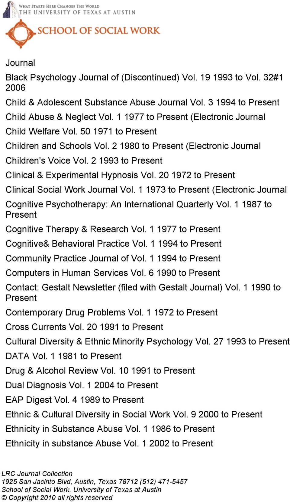 2 1993 to Present Clinical & Experimental Hypnosis Vol. 20 1972 to Present Clinical Social Work Journal Vol.