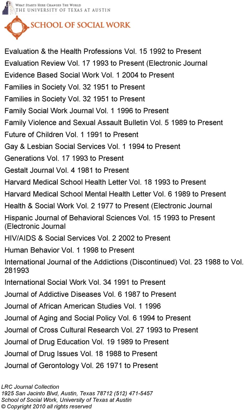 5 1989 to Present Future of Children Vol. 1 1991 to Present Gay & Lesbian Social Services Vol. 1 1994 to Present Generations Vol. 17 1993 to Present Gestalt Journal Vol.