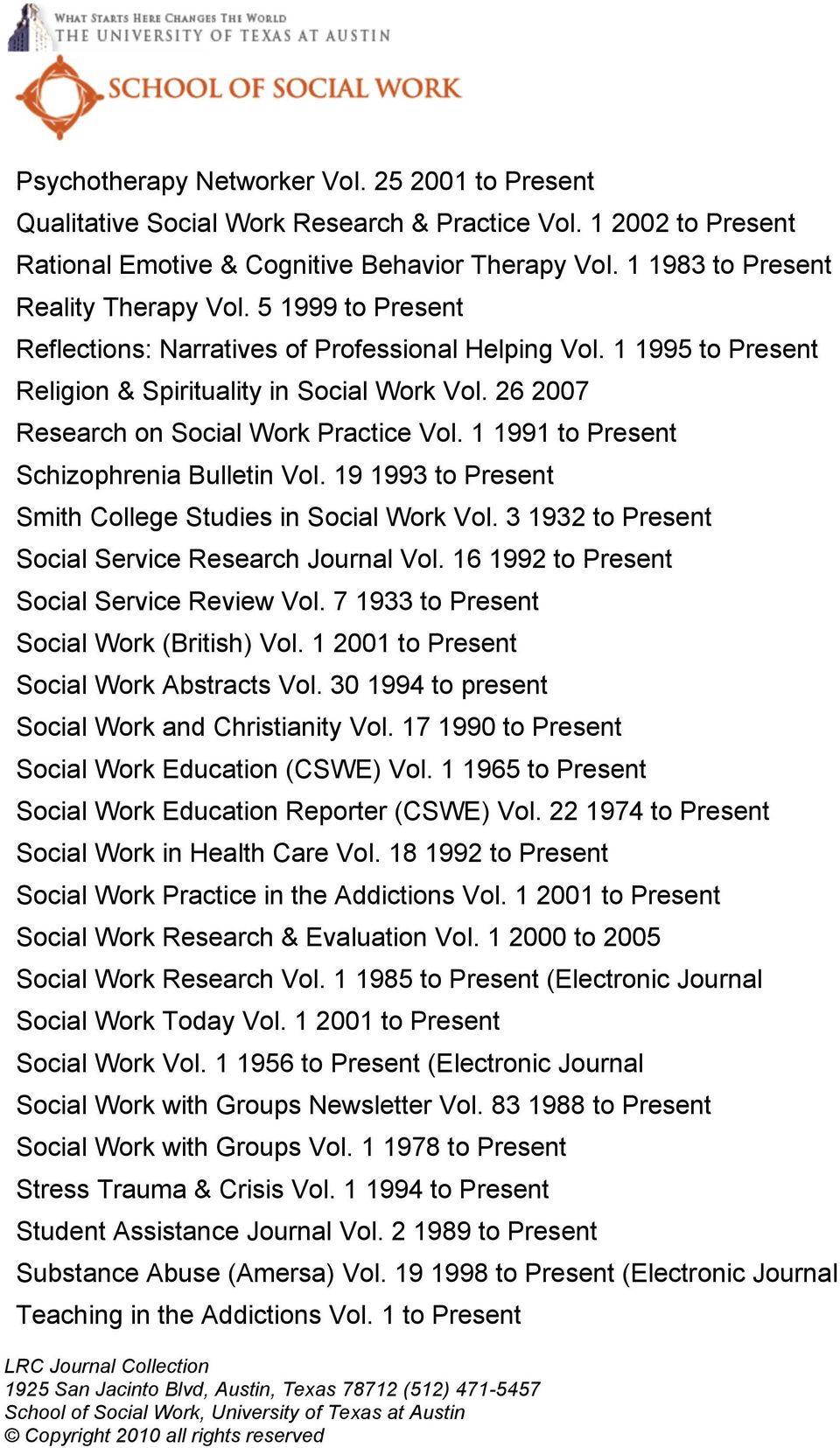 26 2007 Research on Social Work Practice Vol. 1 1991 to Present Schizophrenia Bulletin Vol. 19 1993 to Present Smith College Studies in Social Work Vol.
