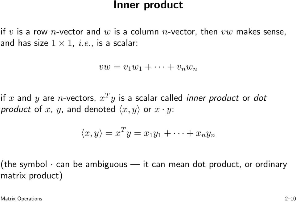 , is a scalar: vw = v 1 w 1 + + v n w n if x and y are n-vectors, x T y is a scalar called inner