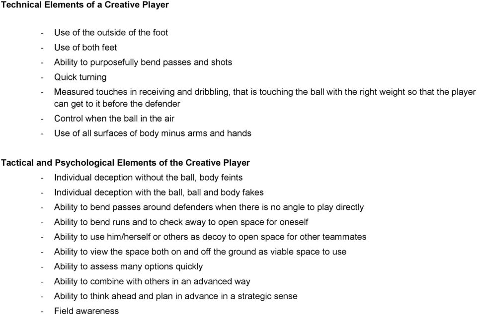 Tactical and Psychological Elements of the Creative Player - Individual deception without the ball, body feints - Individual deception with the ball, ball and body fakes - Ability to bend passes
