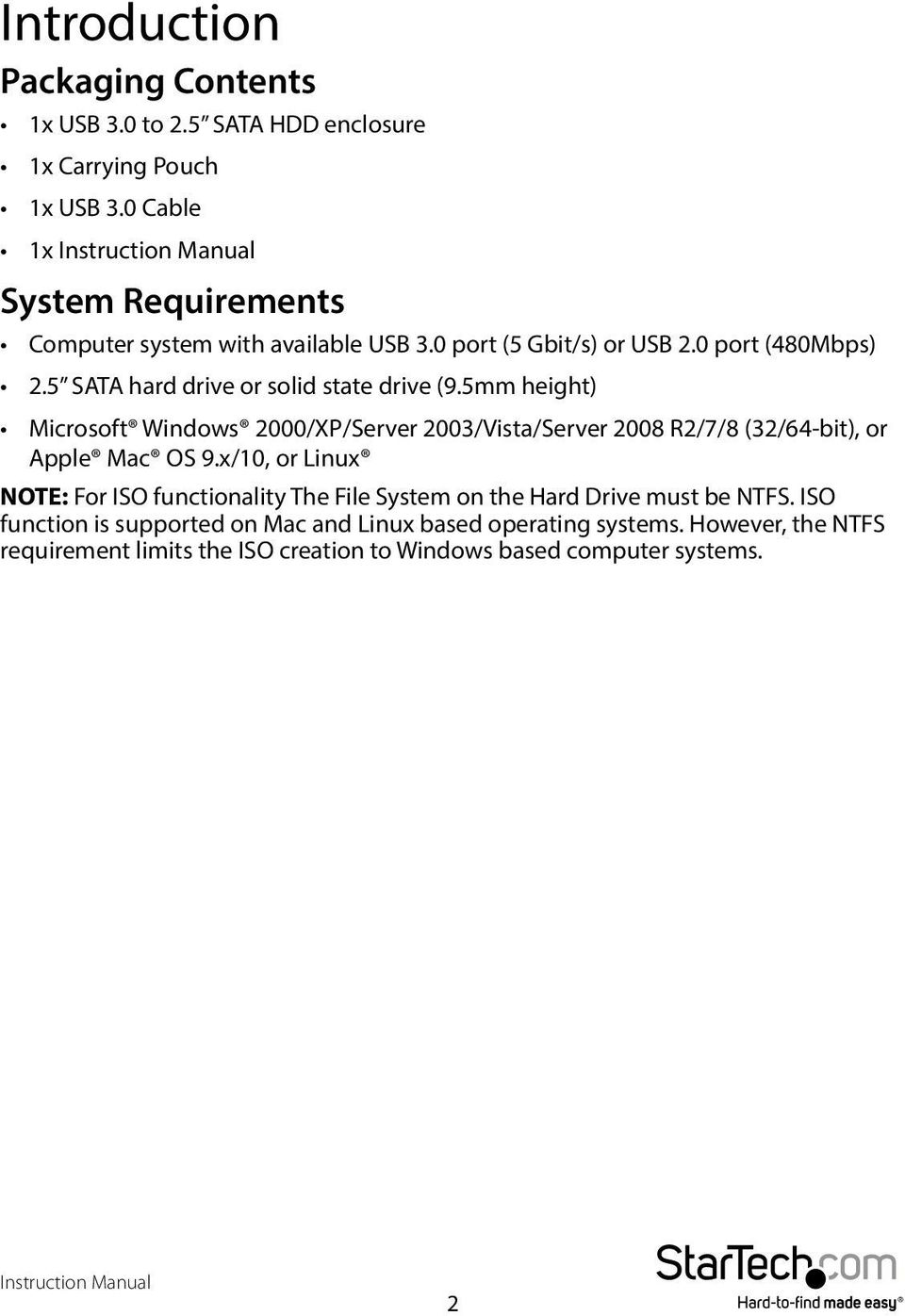 5 SATA hard drive or solid state drive (9.5mm height) Microsoft Windows 2000/XP/Server 2003/Vista/Server 2008 R2/7/8 (32/64-bit), or Apple Mac OS 9.