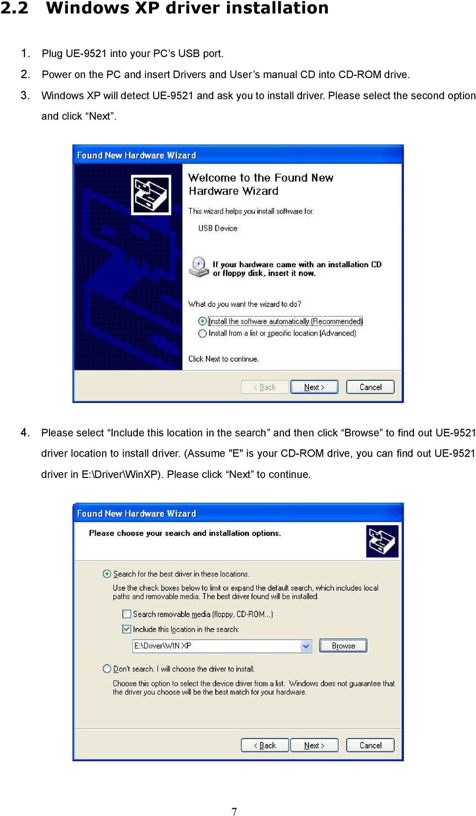 Windows XP will detect UE-9521 and ask you to install driver. Please select the second option and click Next. 4.