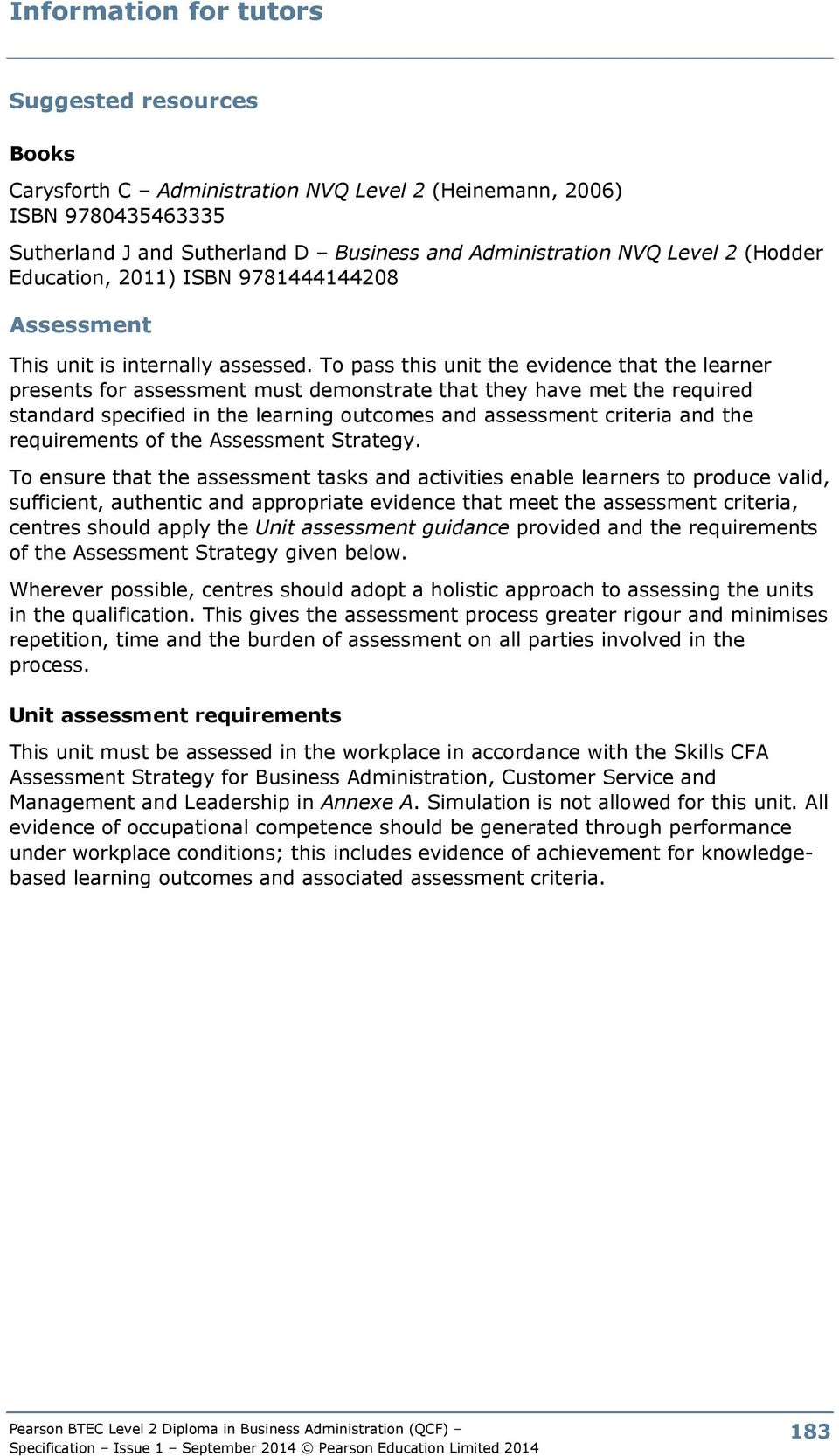 To pass this unit the evidence that the learner presents for assessment must demonstrate that they have met the required standard specified in the learning outcomes and assessment criteria and the