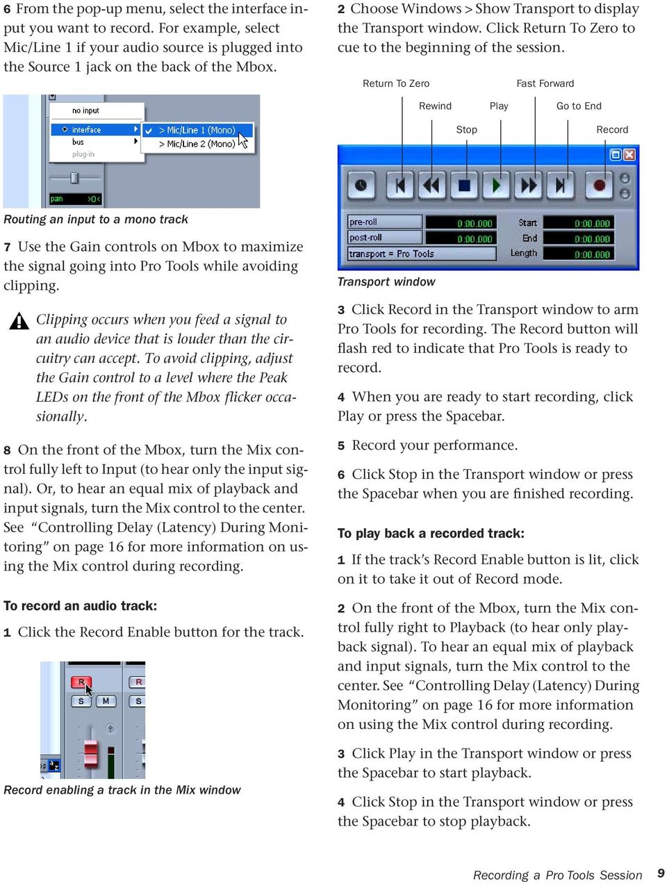 Return To Zero Fast Forward Rewind Play Go to End Stop Record Routing an input to a mono track 7 Use the Gain controls on Mbox to maximize the signal going into Pro Tools while avoiding clipping.