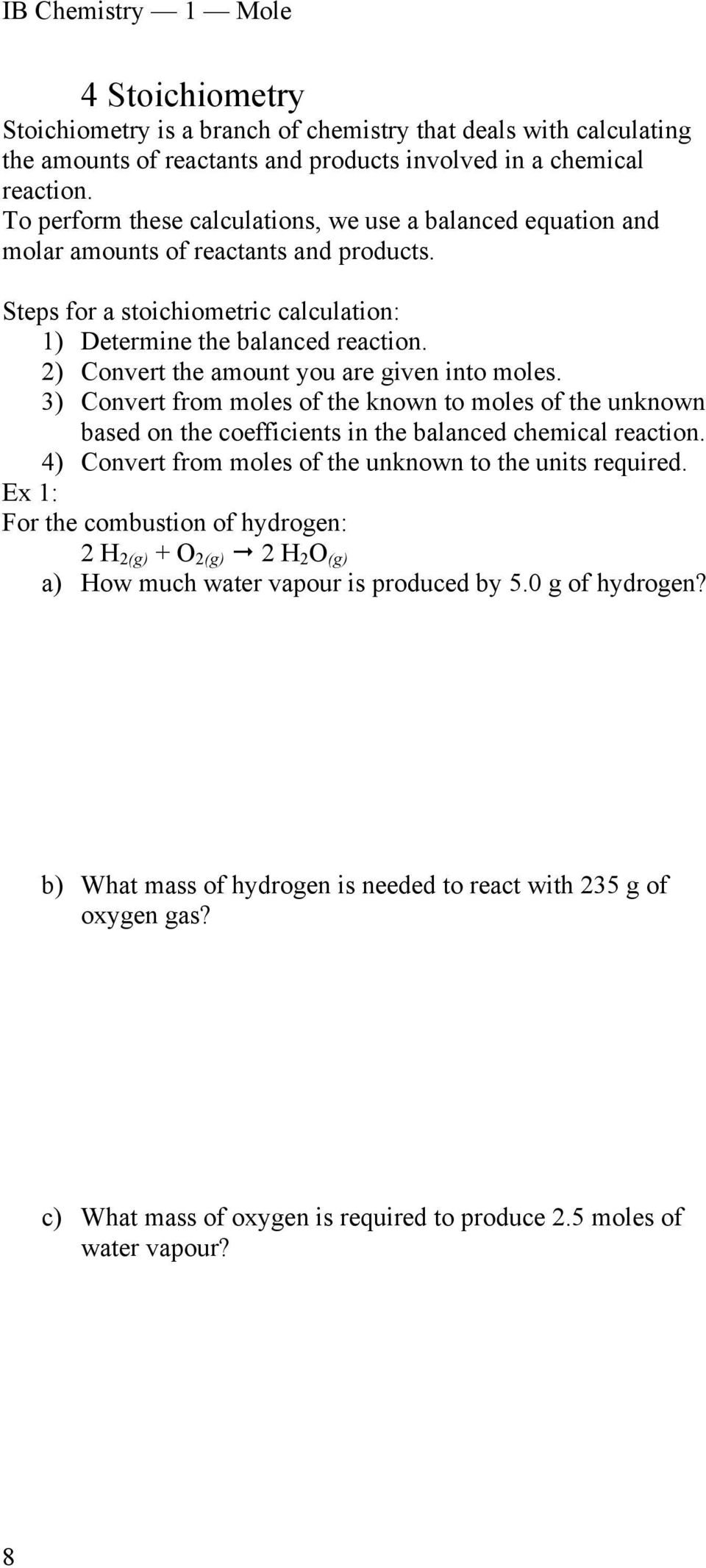 2) Convert the amount you are given into moles. 3) Convert from moles of the known to moles of the unknown based on the coefficients in the balanced chemical reaction.