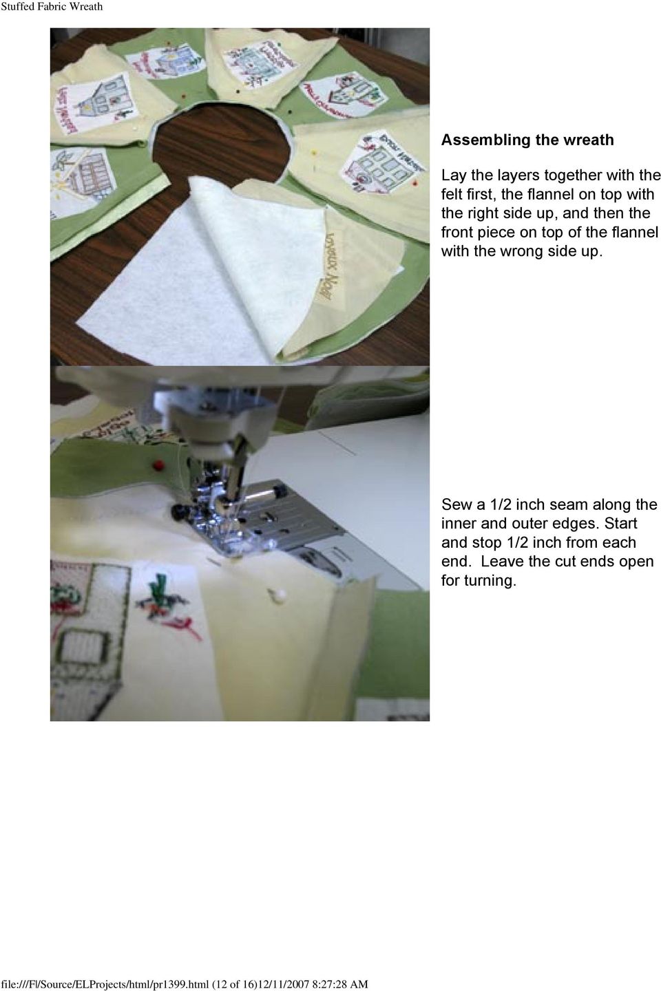 Sew a 1/2 inch seam along the inner and outer edges. Start and stop 1/2 inch from each end.