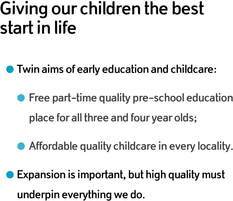 three and four year olds; Affordable quality childcare in every locality.