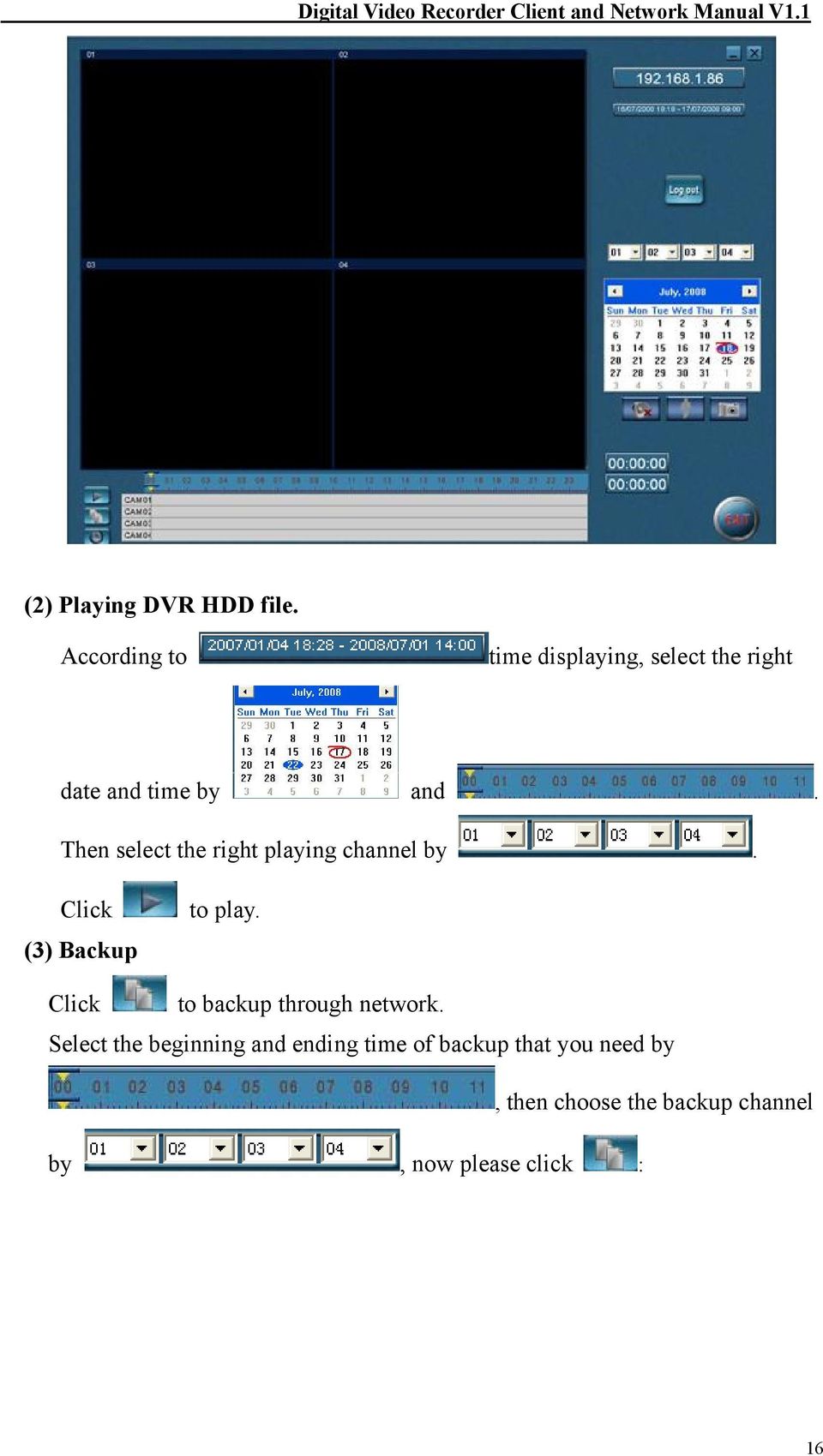 Then select the right playing channel by. Click (3) Backup to play.