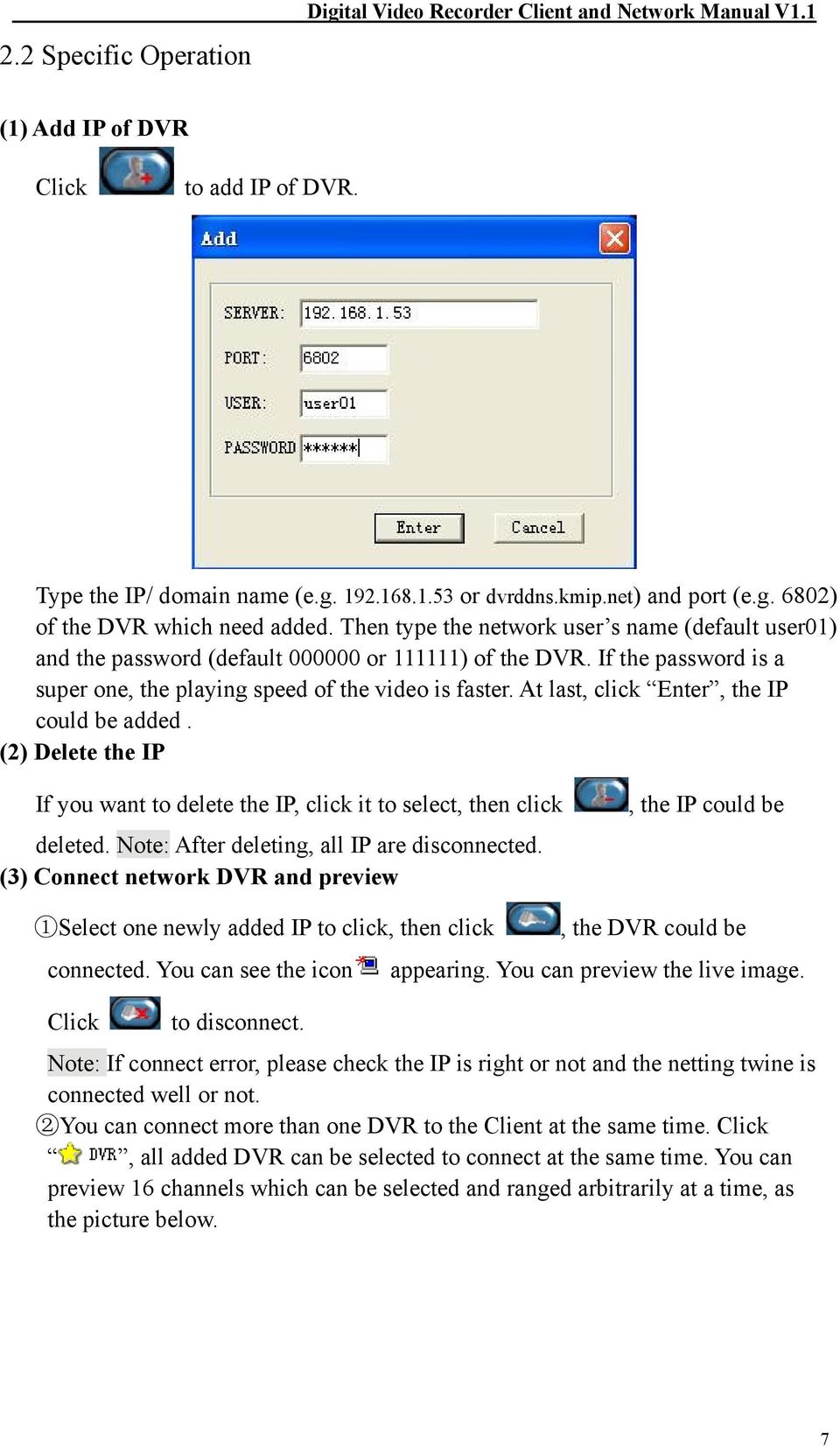 At last, click Enter, the IP could be added. (2) Delete the IP If you want to delete the IP, click it to select, then click deleted. Note: After deleting, all IP are disconnected.