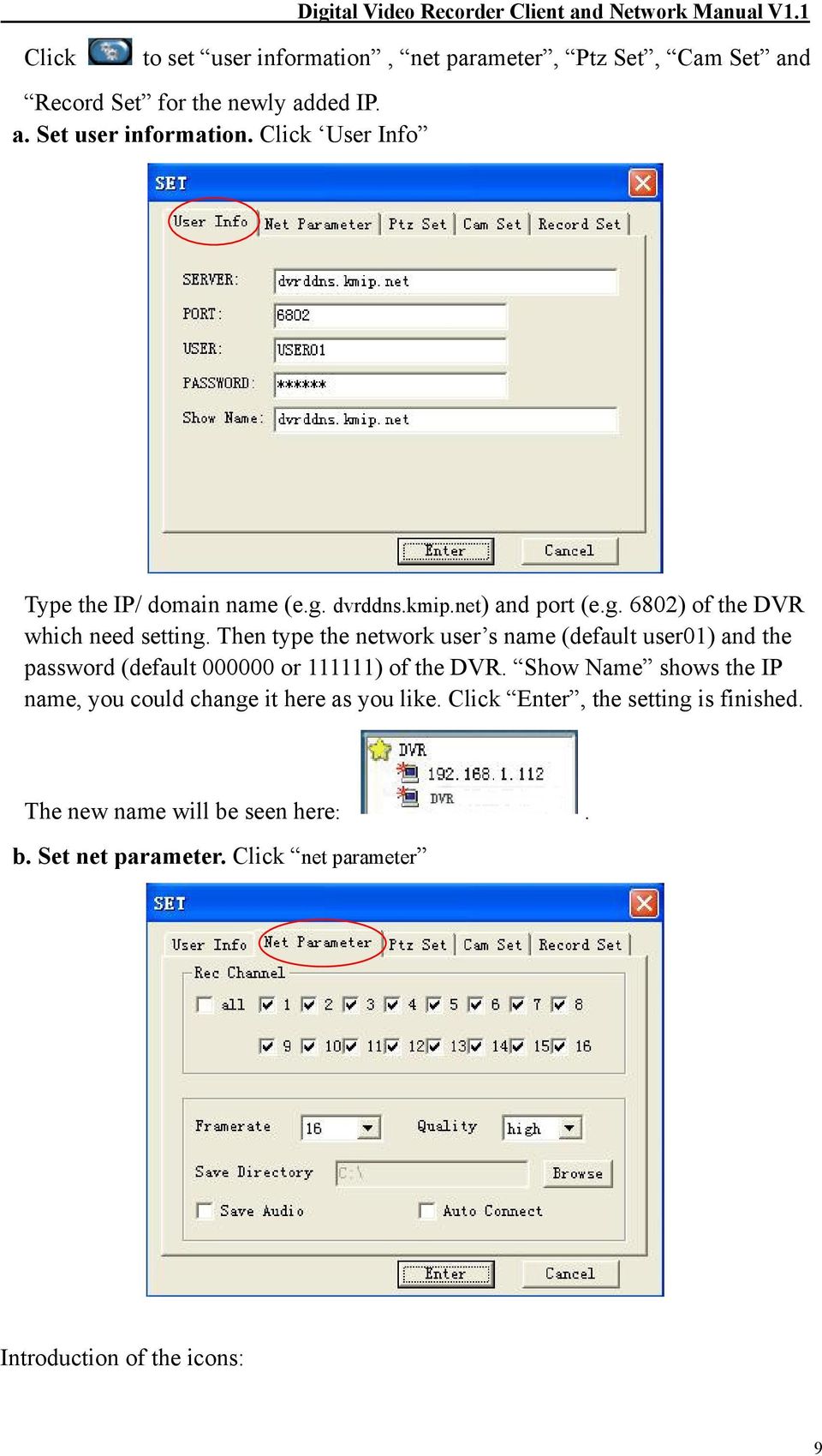 Click User Info Type the IP/ domain name (e.g. dvrddns.kmip.net) and port (e.g. 6802) of the DVR which need setting.