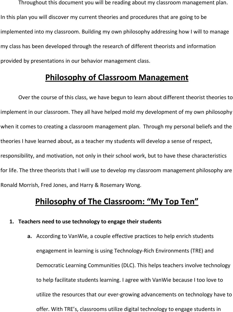 class. Philosophy of Classroom Management Over the course of this class, we have begun to learn about different theorist theories to implement in our classroom.