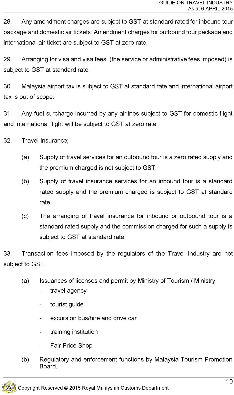 Arranging for visa and visa fees; (the service or administrative fees imposed) is subject to GST at standard rate. 30.