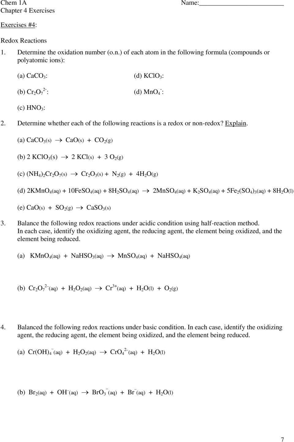 (a) CaCO 3 (s) CaO(s) + CO 2 (g) (b) 2 KClO 3 (s) 2 KCl(s) + 3 O 2 (g) (c) (NH 4 ) 2 Cr 2 O 7 (s) Cr 2 O 3 (s) + N 2 (g) + 4H 2 O(g) (d) 2KMnO 4 (aq) + 10FeSO 4 (aq) + 8H 2 SO 4 (aq) 2MnSO 4 (aq) + K