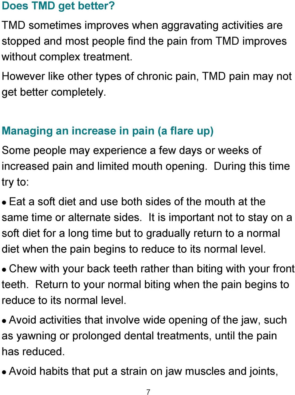Managing an increase in pain (a flare up) Some people may experience a few days or weeks of increased pain and limited mouth opening.