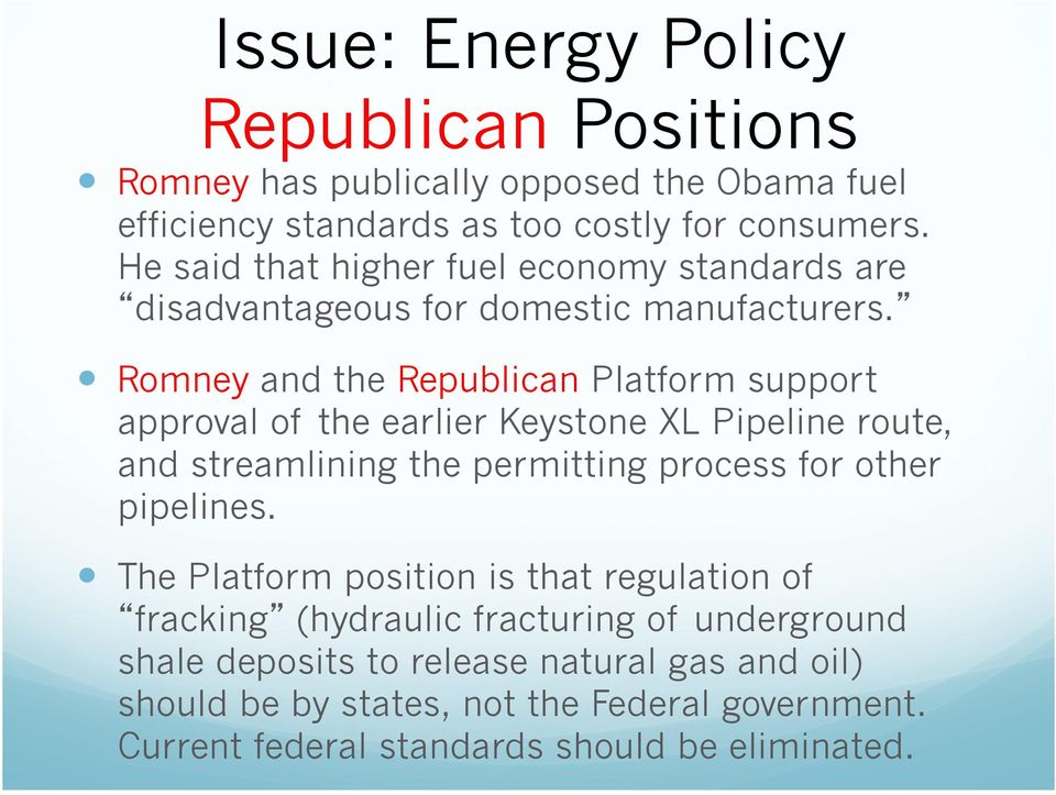 Romney and the Republican Platform support approval of the earlier Keystone XL Pipeline route, and streamlining the permitting process for other pipelines.