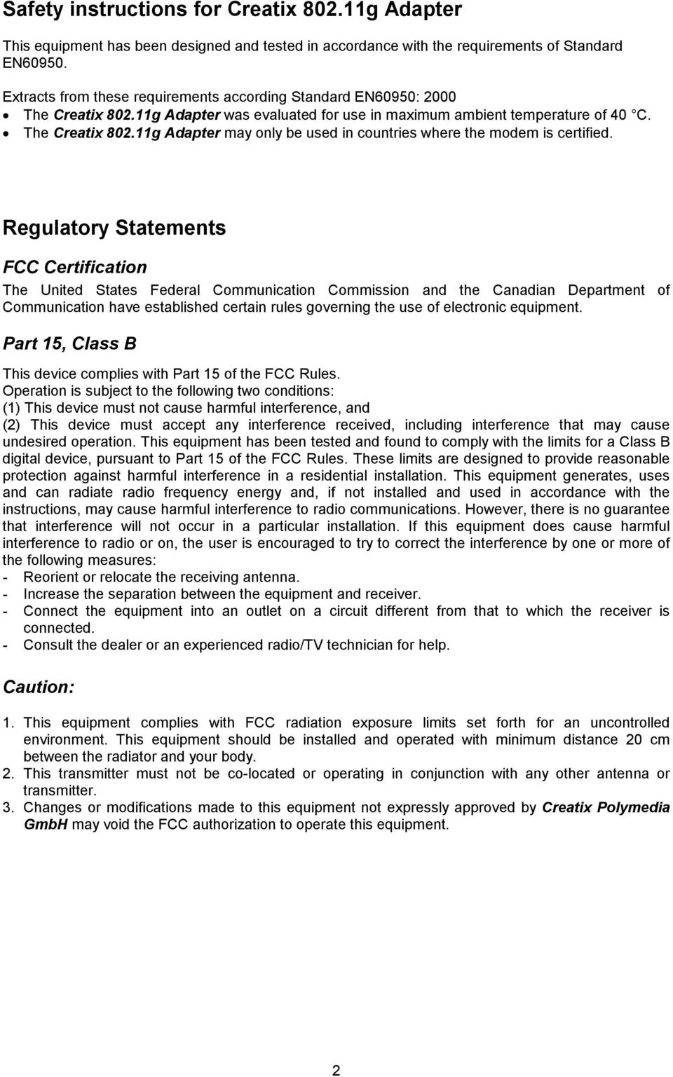 Regulatory Statements FCC Certification The United States Federal Communication Commission and the Canadian Department of Communication have established certain rules governing the use of electronic