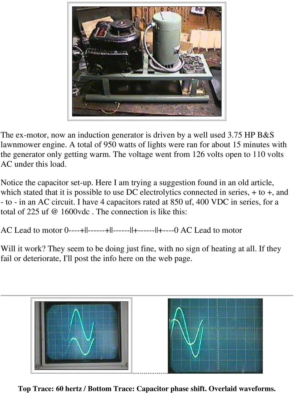 Here I am trying a suggestion found in an old article, which stated that it is possible to use DC electrolytics connected in series, + to +, and - to - in an AC circuit.