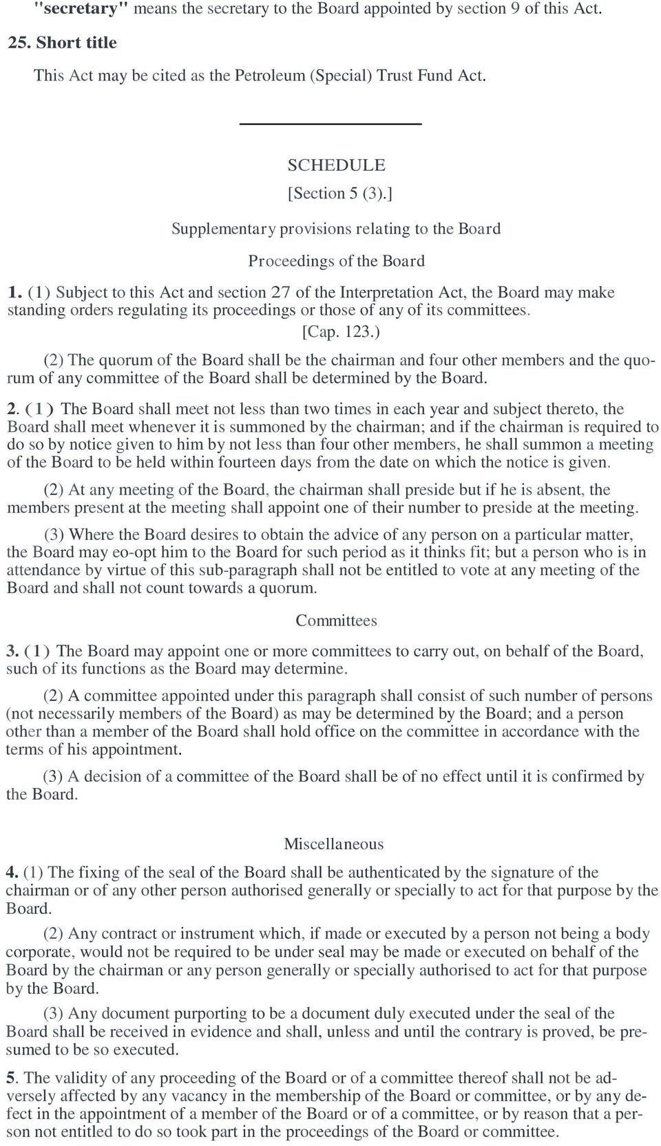 (1) Subject to this Act and section 27 of the Interpretation Act, the Board may make standing orders regulating its proceedings or those of any of its committees. [Cap. 123.