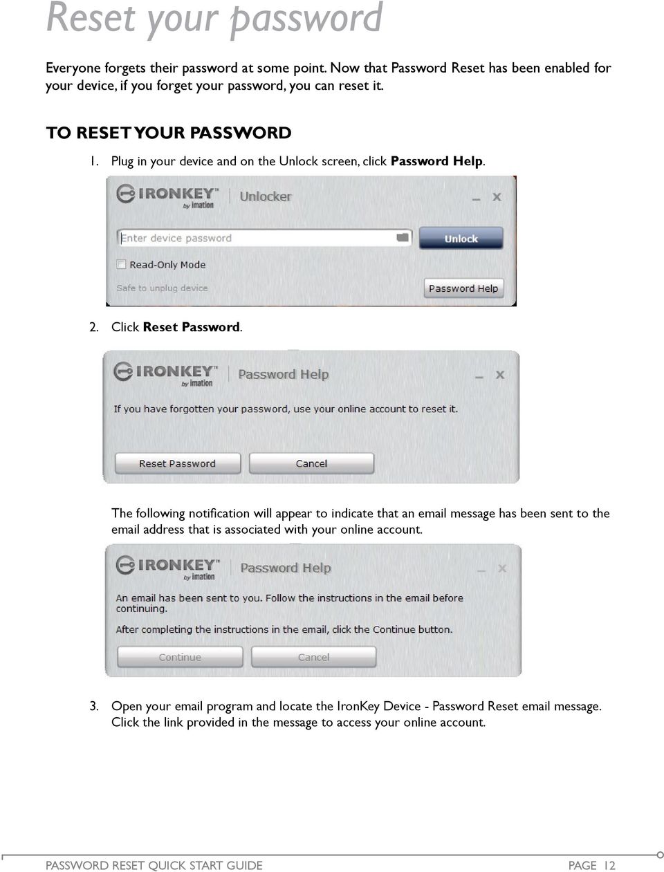 Plug in your device and on the Unlock screen, click Password Help. 2. Click Reset Password.