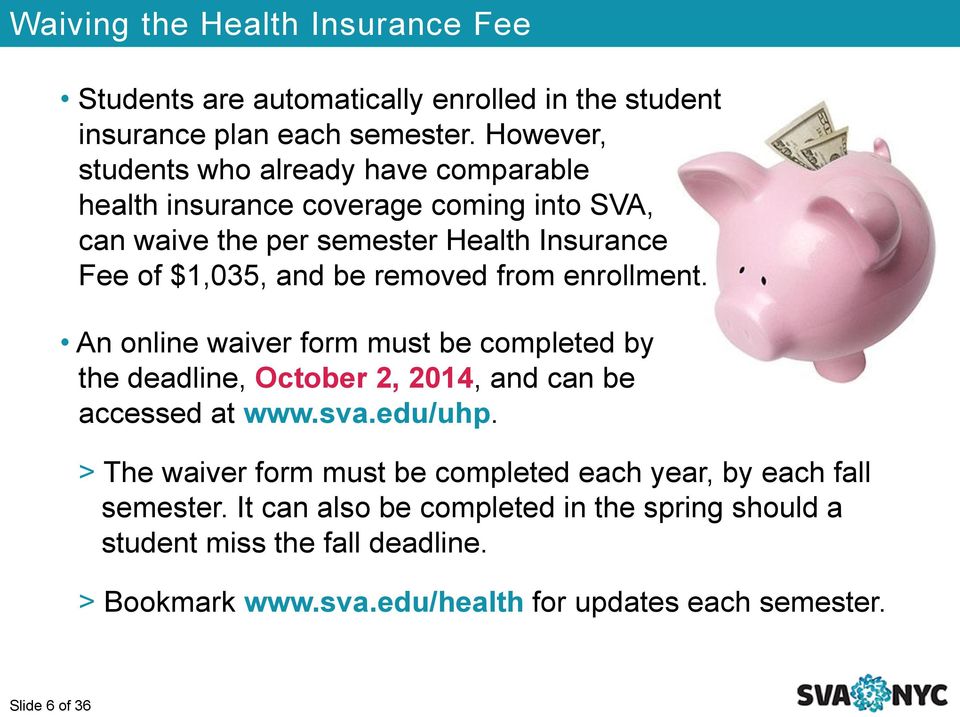 removed from enrollment. An online waiver form must be completed by the deadline, October 2, 2014, and can be accessed at www.sva.edu/uhp.