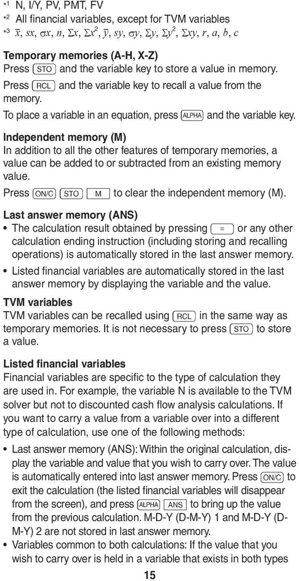 Independent memory (M) In addition to all the other features of temporary memories, a value can be added to or subtracted from an existing memory value.