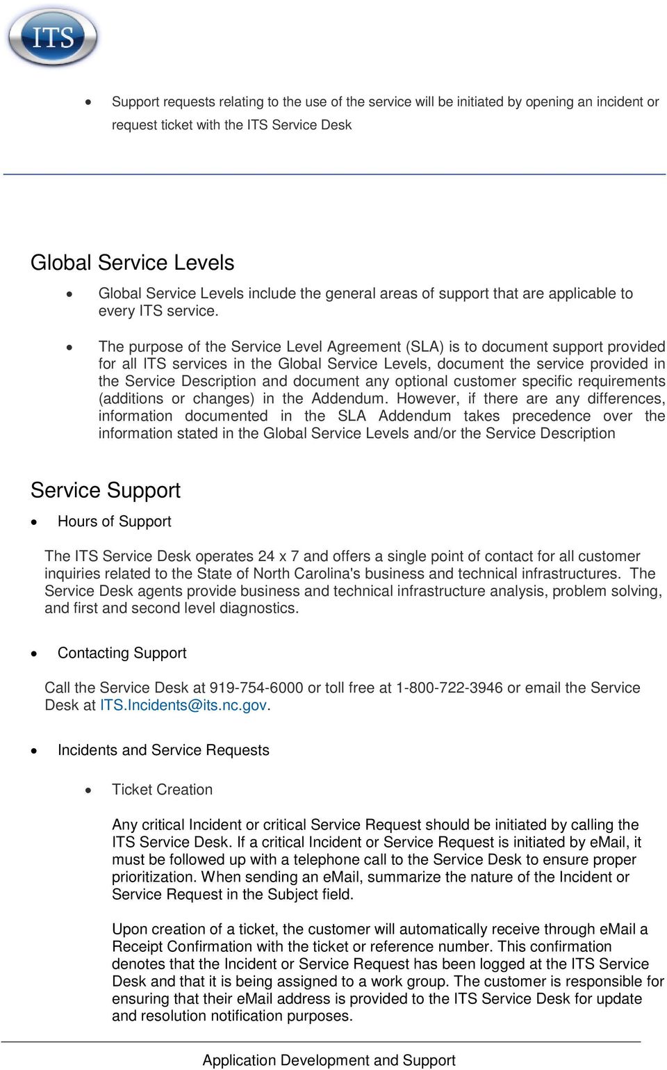 The purpose of the Service Level Agreement (SLA) is to document support provided for all ITS services in the Global Service Levels, document the service provided in the Service Description and