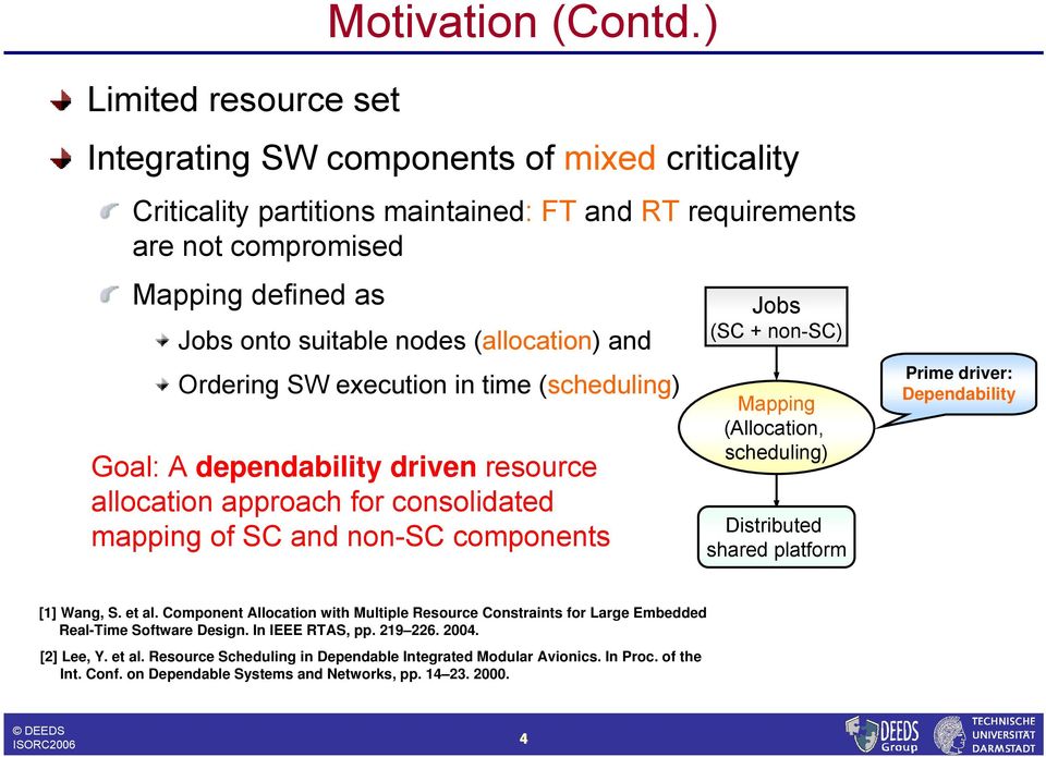 (allocation) and Ordering SW execution in time (scheduling) Goal: A dependability driven resource allocation approach for consolidated mapping of SC and non-sc components Jobs (SC + non-sc) Mapping