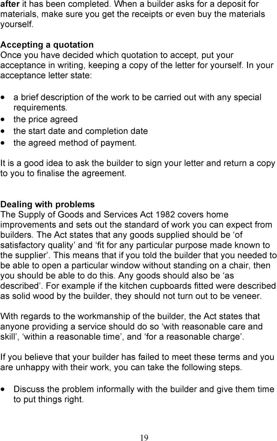 In your acceptance letter state: a brief description of the work to be carried out with any special requirements. the price agreed the start date and completion date the agreed method of payment.