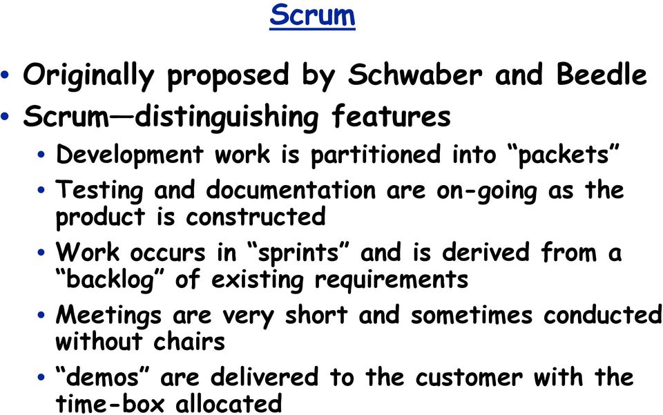 occurs in sprints and is derived from a backlog of existing requirements Meetings are very short