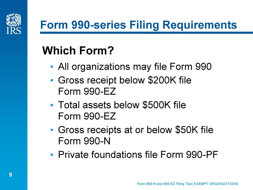 990-EZ Total assets below $500K file Form 990-EZ Gross receipts at or below