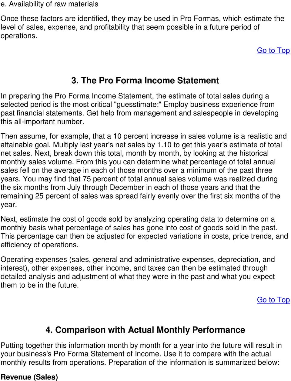 The Pro Forma Income Statement In preparing the Pro Forma Income Statement, the estimate of total sales during a selected period is the most critical "guesstimate:" Employ business experience from