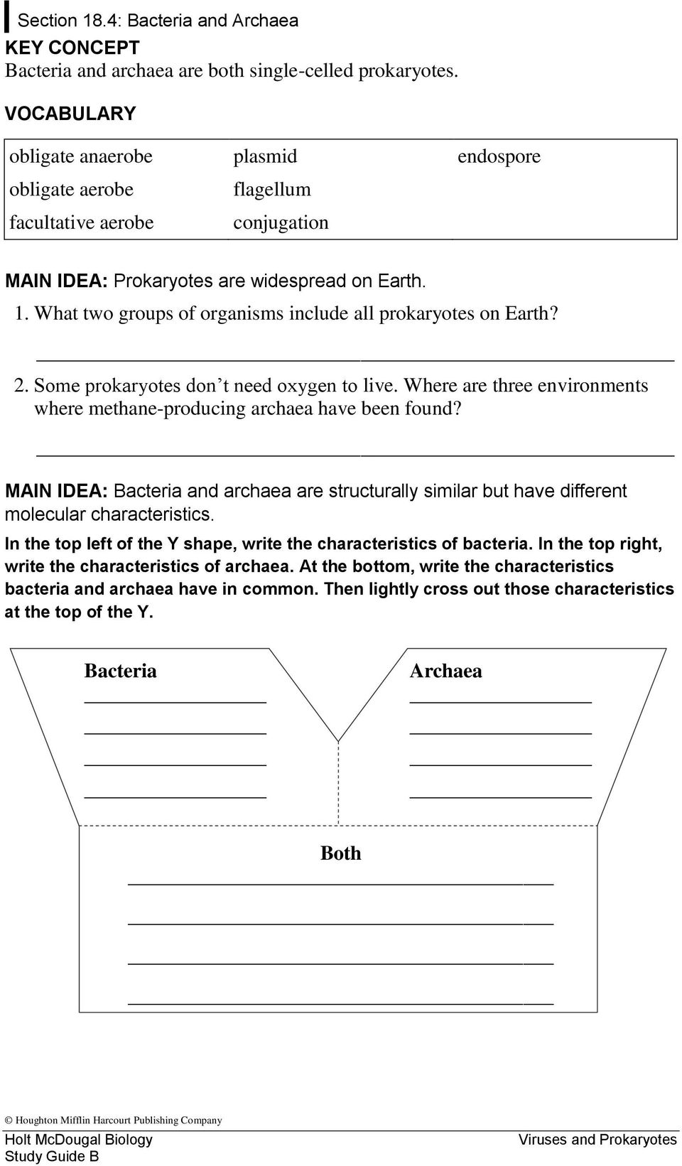 What two groups of organisms include all prokaryotes on Earth? 2. Some prokaryotes don t need oxygen to live. Where are three environments where methane-producing archaea have been found?