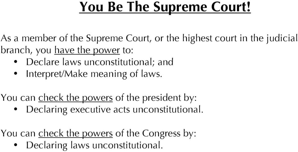 the power to: Declare laws unconstitutional; and Interpret/Make meaning of laws.