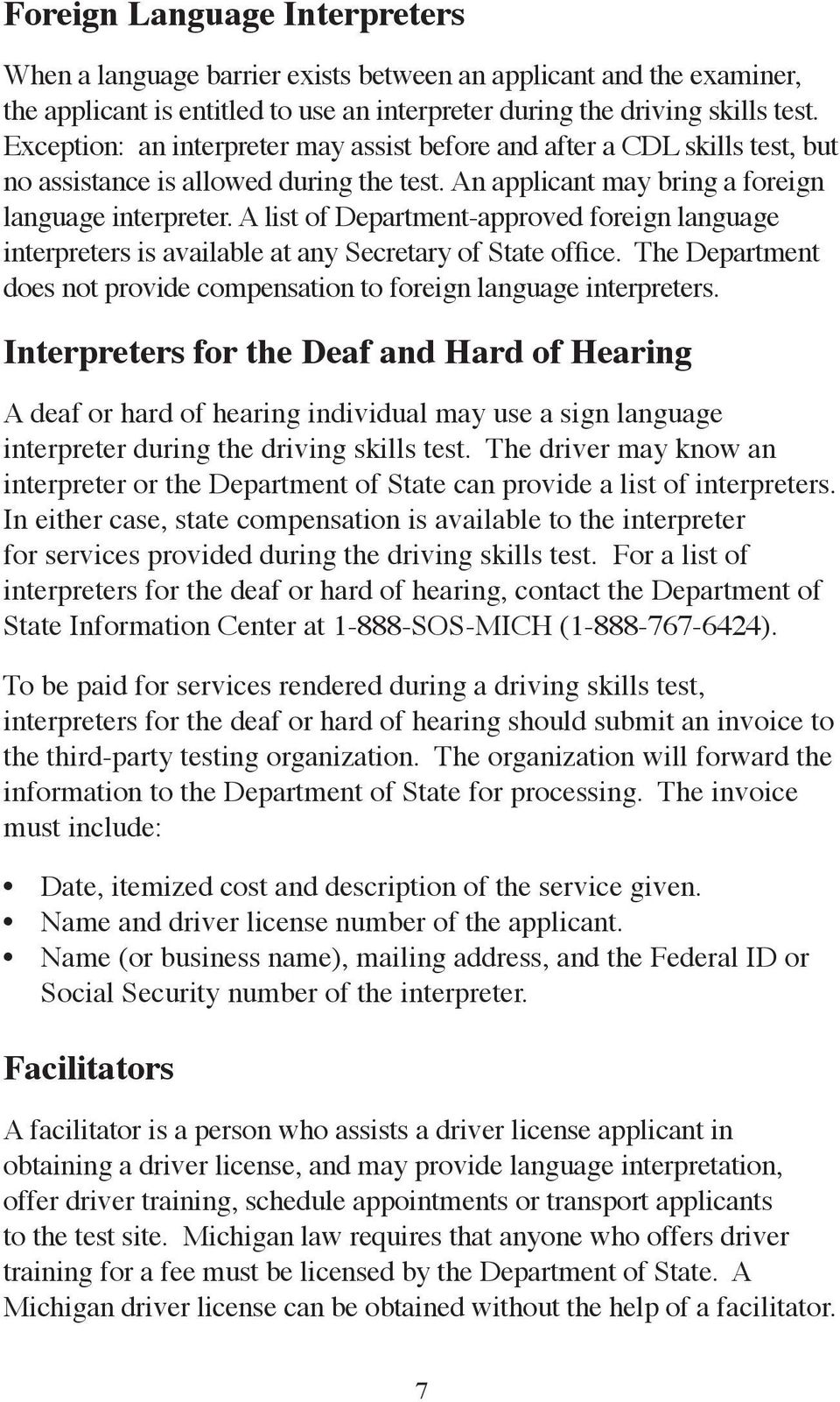 A list of Department-approved foreign language interpreters is available at any Secretary of State office. The Department does not provide compensation to foreign language interpreters.
