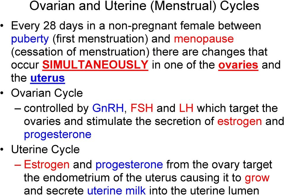 controlled by GnRH, FSH and LH which target the ovaries and stimulate the secretion of estrogen and progesterone Uterine Cycle