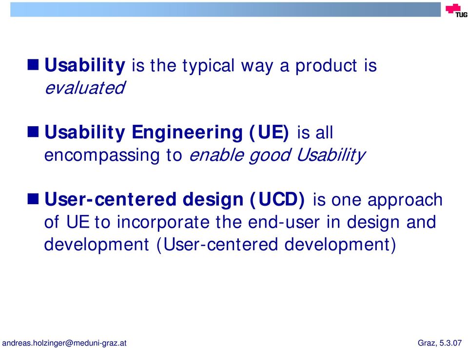 User-centered design (UCD) is one approach of UE to incorporate