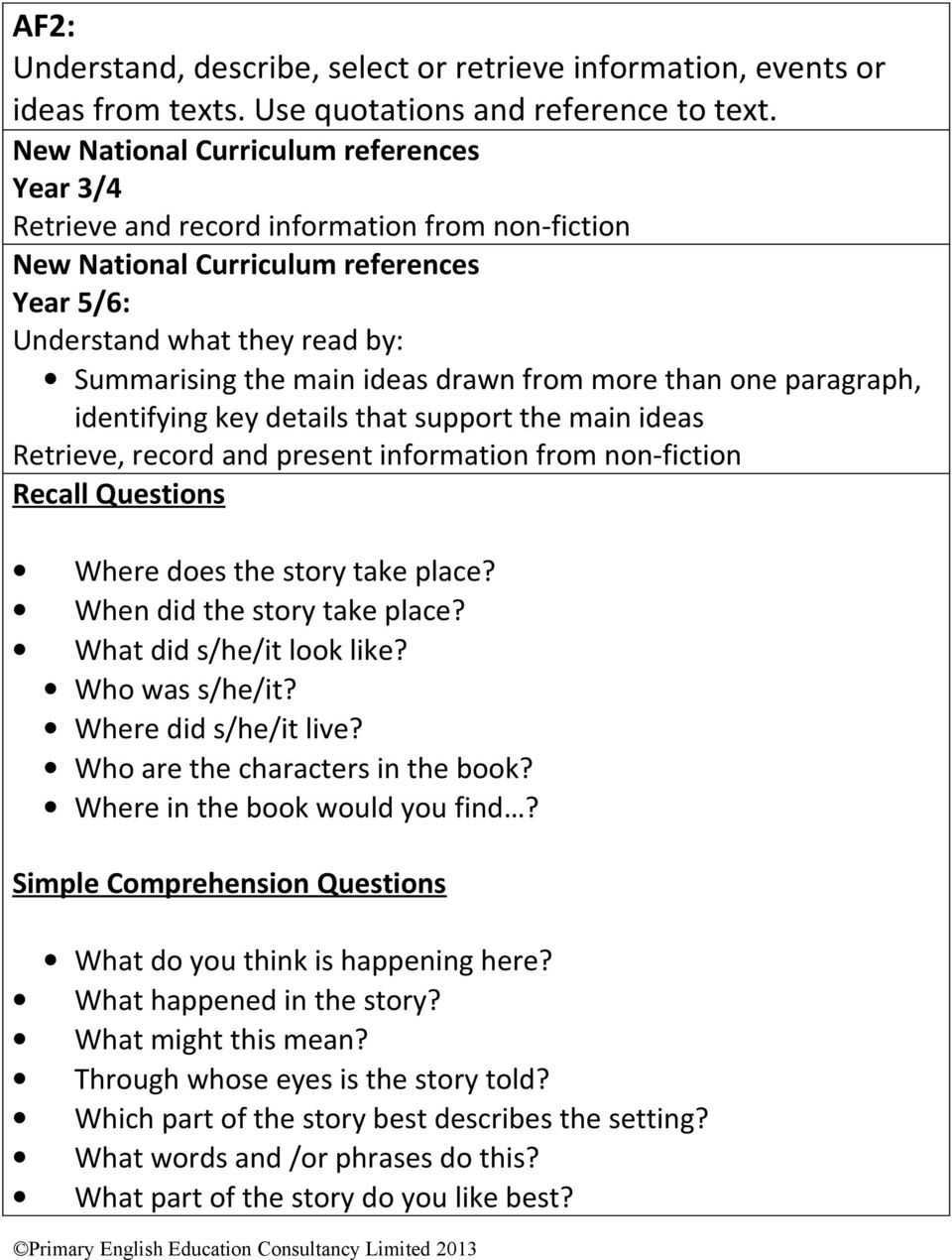 ideas Retrieve, record and present information from non-fiction Recall Questions Where does the story take place? When did the story take place? What did s/he/it look like? Who was s/he/it?