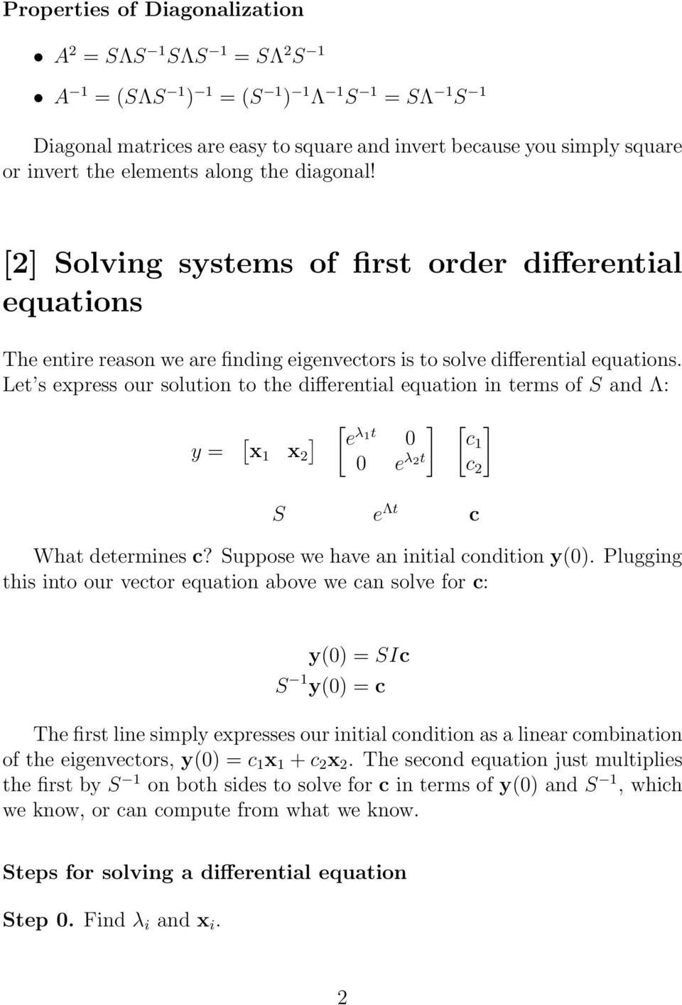 Let s express our solution to the differential equation in terms of S and Λ: y = [ [ [ e x x λ t 0 c 2 0 e λ 2t c 2 S e Λt c What determines c? Suppose we have an initial condition y(0).