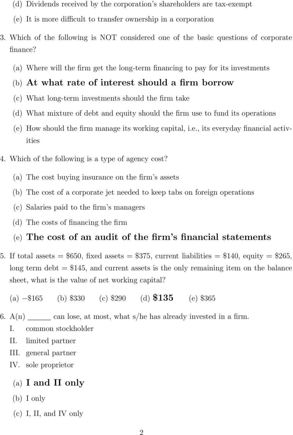 (a) Where will the firm get the long-term financing to pay for its investments (b) At what rate of interest should a firm borrow (c) What long-term investments should the firm take (d) What mixture