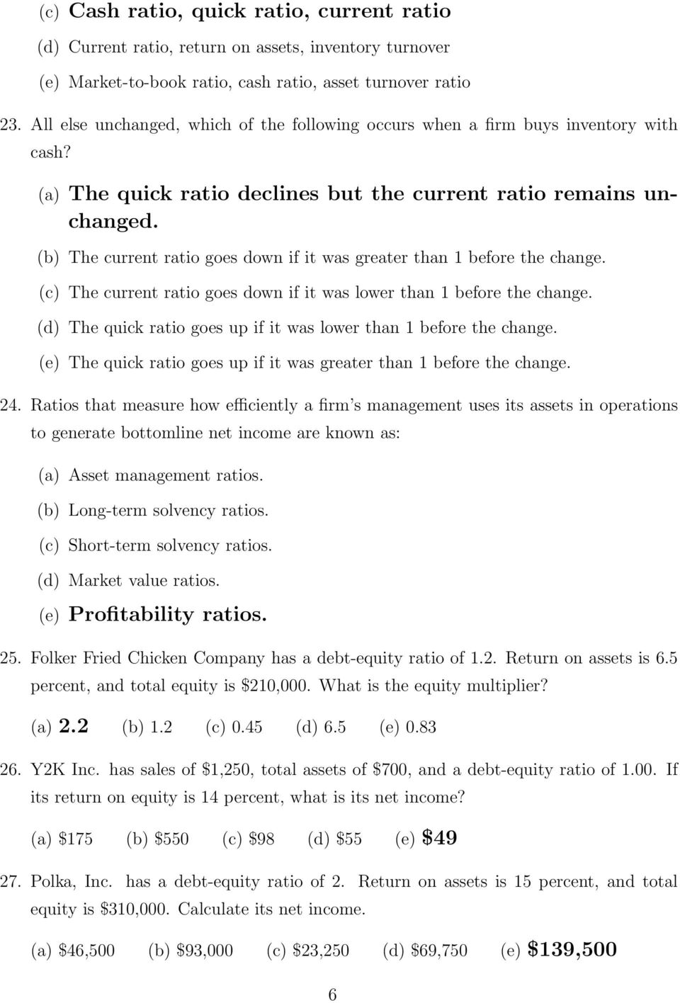 (b) The current ratio goes down if it was greater than 1 before the change. (c) The current ratio goes down if it was lower than 1 before the change.