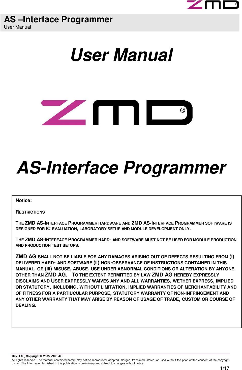 ZMD AG SHALL NOT BE LIABLE FOR ANY DAMAGES ARISING OUT OF DEFECTS RESULTING FROM (I) DELIVERED HARD- AND SOFTWARE (II) NON-OBSERVANCE OF INSTRUCTIONS CONTAINED IN THIS MANUAL, OR (III) MISUSE, ABUSE,